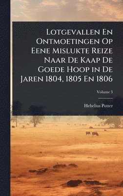 bokomslag Lotgevallen En Ontmoetingen Op Eene Mislukte Reize Naar De Kaap De Goede Hoop in De Jaren 1804, 1805 En 1806
