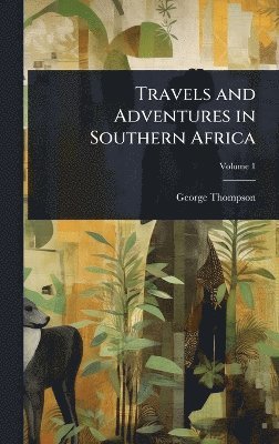 George Thompson - Travels and Adventures in Southern Africa, Inbunden