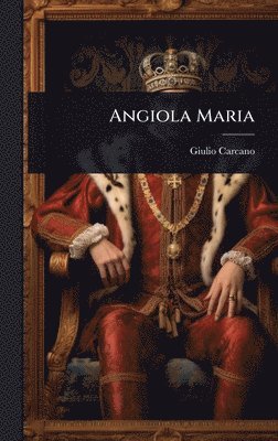 Giulio Carcano - Angiola Maria, Inbunden