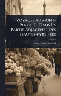 bokomslag Voyages Au Mont-Perdu Et Dans La Partie Adjacente Des Hautes-PyrÃ(c)nÃ(c)es