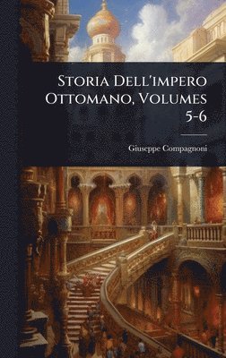 Giuseppe Compagnoni - Storia Dell'impero Ottomano, Volumes 5-6, Inbunden