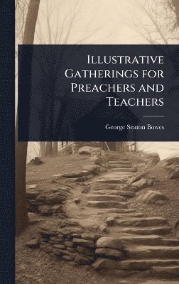 bokomslag Illustrative Gatherings for Preachers and Teachers