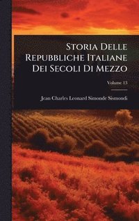 bokomslag Storia Delle Repubbliche Italiane Dei Secoli Di Mezzo