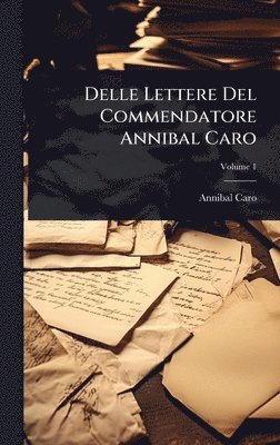 bokomslag Delle Lettere Del Commendatore Annibal Caro