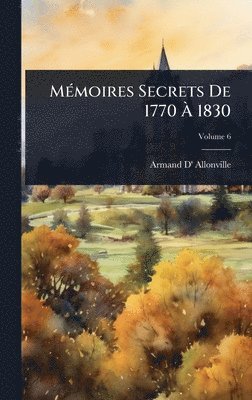 Armand D' Allonville - MÃ(c)moires Secrets De 1770 Ã 1830, Inbunden