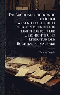 bokomslag Buchhaltungskunde in Ihrer Wissenschaftlichen Pflege. Zugleich Eine Einfuhrung in Die Geschichte Und Literatur Der Buchhaltungslehre
