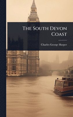 Charles George Harper - South Devon Coast, Inbunden
