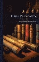 bokomslag Elijah Vindicated