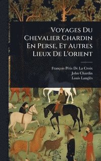 bokomslag Voyages Du Chevalier Chardin En Perse, Et Autres Lieux De L'orient