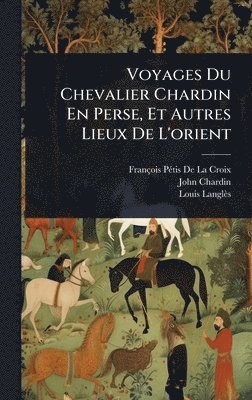 bokomslag Voyages Du Chevalier Chardin En Perse, Et Autres Lieux De L'orient
