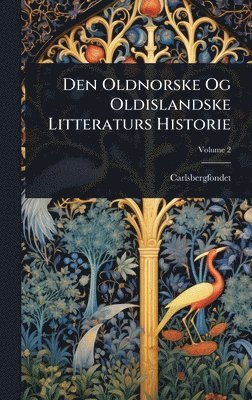 Carlsbergfondet - Den Oldnorske Og Oldislandske Litteraturs Historie, Inbunden