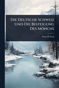 bokomslag Die Deutsche Schweiz Und Die Besteigung Des Mönchs