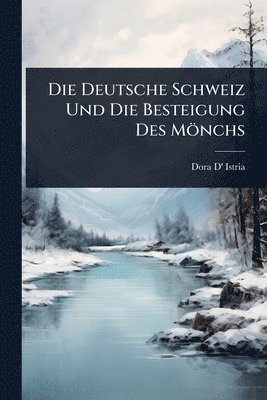 bokomslag Die Deutsche Schweiz Und Die Besteigung Des Mönchs