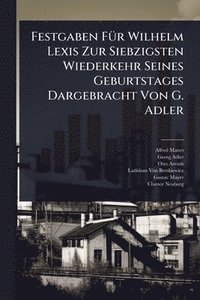 bokomslag Festgaben FÃ1/4r Wilhelm Lexis Zur Siebzigsten Wiederkehr Seines Geburtstages Dargebracht Von G. Adler