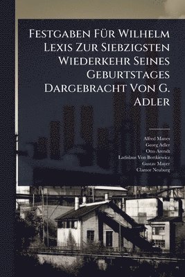 bokomslag Festgaben FÃ1/4r Wilhelm Lexis Zur Siebzigsten Wiederkehr Seines Geburtstages Dargebracht Von G. Adler