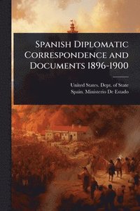 bokomslag Spanish Diplomatic Correspondence and Documents 1896-1900