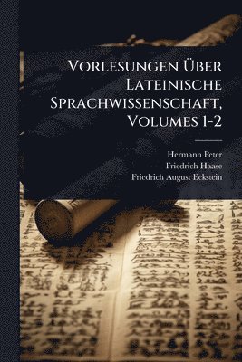 Vorlesungen Ãber Lateinische Sprachwissenschaft, Volumes 1-2