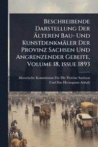 bokomslag Beschreibende Darstellung Der Ã¿lteren Bau- Und Kunstdenkmäler Der Provinz Sachsen Und Angrenzender Gebeite, Volume 18, issue 1893