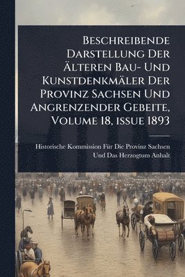 bokomslag Beschreibende Darstellung Der Ã¿lteren Bau- Und Kunstdenkmäler Der Provinz Sachsen Und Angrenzender Gebeite, Volume 18, issue 1893