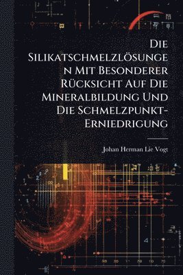 bokomslag Silikatschmelzlösungen Mit Besonderer RÃ1/4cksicht Auf Die Mineralbildung Und Die Schmelzpunkt-Erniedrigung
