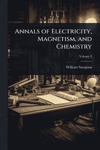 bokomslag Annals of Electricity, Magnetism, and Chemistry