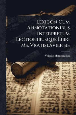Valerius Harpocration - Lexicon Cum Annotationibus Interpretum Lectionibusque Libri Ms. Vratislaviensis, Häftad