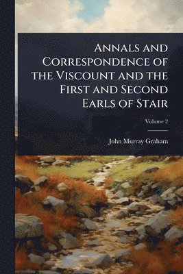 bokomslag Annals and Correspondence of the Viscount and the First and Second Earls of Stair