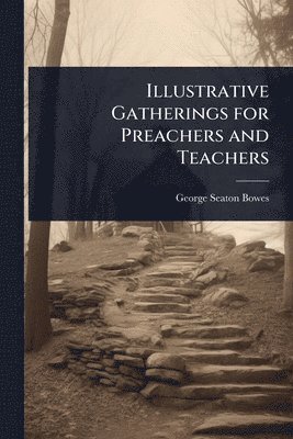 Illustrative Gatherings for Preachers and Teachers