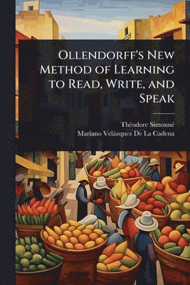 Thã(c)Odore Simonnã(c), Mariano Velàzquez de la Cadena, ThÃ©odore SimonnÃ©, Mariano VelÃ¡zquez De La Cadena - Ollendorff's New Method of Learning to Read, Write, and Speak, Häftad
