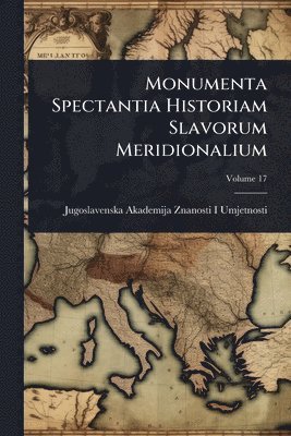 Monumenta Spectantia Historiam Slavorum Meridionalium