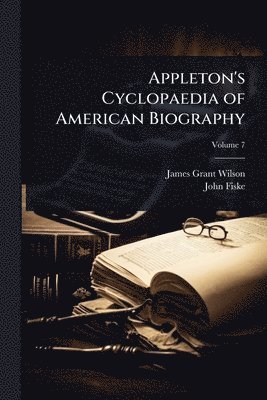 James Grant Wilson, John Fiske - Appleton's Cyclopaedia of American Biography, Häftad
