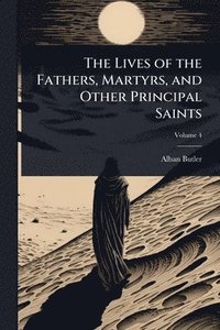 bokomslag Lives of the Fathers, Martyrs, and Other Principal Saints