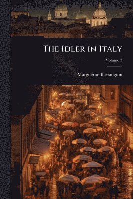 Marguerite Blessington - Idler in Italy, Häftad