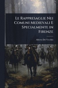 bokomslag Rappresaglie Nei Comuni Medievali E Specialmente in Firenze