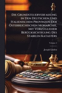 bokomslag Die Grundsteuerverfassung in Den Deutschen Und Italienischen Provinzen Der Ã-sterreichischen Monarchie, Mit VorzÃ1/4glieher BerÃ1/4cksichtigung Des St