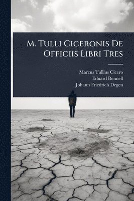 Marcus Tullius Cicero, Eduard Bonnell, Johann Friedrich Degen - M. Tulli Ciceronis De Officiis Libri Tres, Häftad
