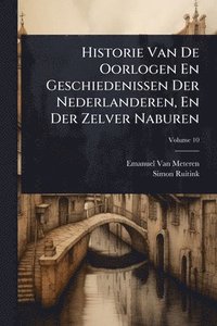 bokomslag Historie Van De Oorlogen En Geschiedenissen Der Nederlanderen, En Der Zelver Naburen