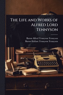 bokomslag Life and Works of Alfred Lord Tennyson