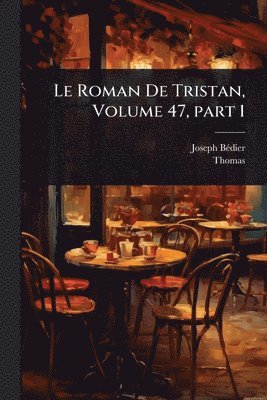Roman De Tristan, Volume 47, part 1