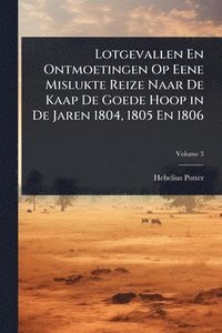 bokomslag Lotgevallen En Ontmoetingen Op Eene Mislukte Reize Naar De Kaap De Goede Hoop in De Jaren 1804, 1805 En 1806