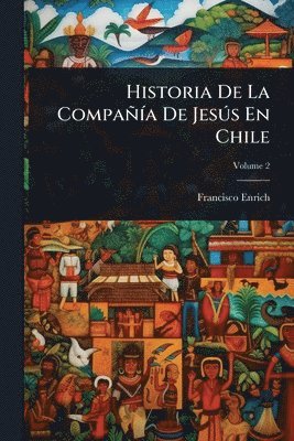 bokomslag Historia De La CompañÃ-a De JesÃ°s En Chile