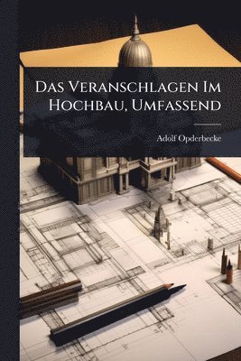 Adolf Opderbecke - Veranschlagen Im Hochbau, Umfassend, Häftad