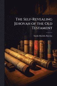 bokomslag Self-Revealing Jehovah of the Old Testament
