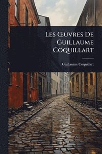 bokomslag Les Å'uvres De Guillaume Coquillart