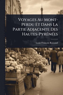 bokomslag Voyages Au Mont-Perdu Et Dans La Partie Adjacente Des Hautes-PyrÃ(c)nÃ(c)es