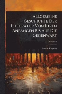bokomslag Allgemeine Geschichte Der Litteratur Von Ihren Anfängen Bis Auf Die Gegenwart