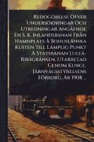 bokomslag Redogörelse Ã-fver Undersökningar Och Utredningar AngÃ ende En S. K. Inlandsbanan FrÃ n Hamnplats Ã... Bohuslänska Kusten Till Lämplig Punkt Ã... Stat