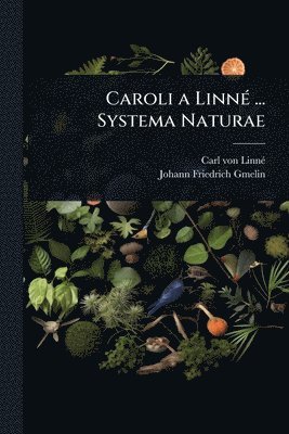 Caroli a LinnÃ(c) ... Systema Naturae