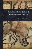 bokomslag Szkice Historyczne Jedynastego Wieku