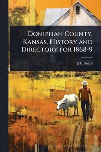 bokomslag Doniphan County, Kansas, History and Directory for 1868-9